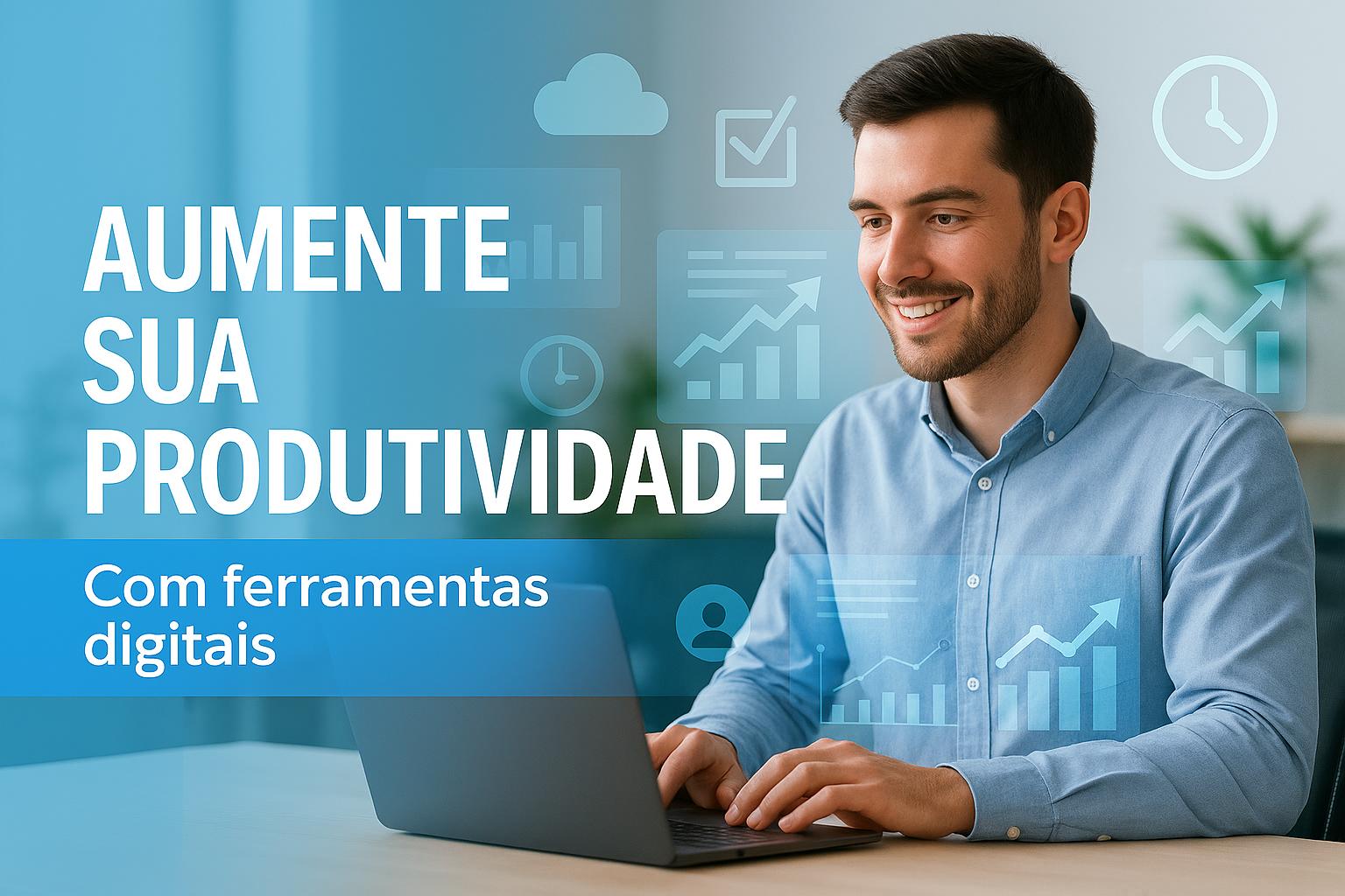 Como Aumentar a Produtividade com Ferramentas Digitais