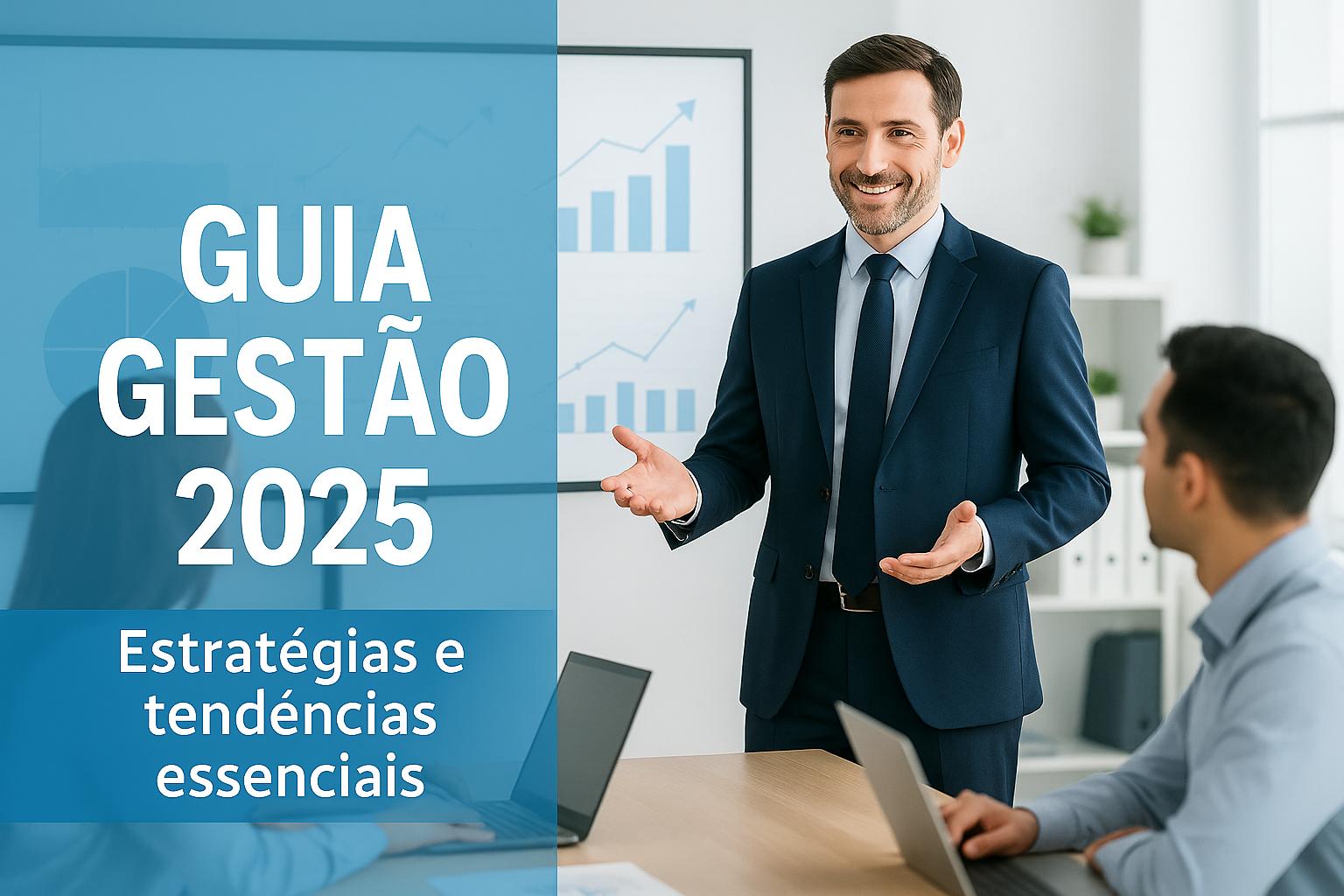 O Guia Completo de Gestão em 2025: Estratégias, Tendências e Práticas Essenciais